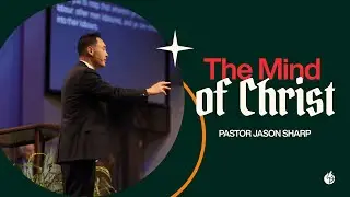 The Mind of Christ || Pastor Jason Sharp