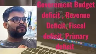 Government Budget ( Budget Deficit, Revenue deficit, Fiscal deficit, Primary deficit)💵💵💵💵