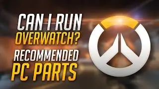 Overwatch | Recommended Graphics Cards & System Requirements | Can I Run Overwatch?