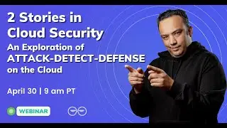 Webinar: 2 Stories in Cloud Security - An Exploration of Attack Detect Defense on the Cloud
