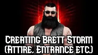 Bonus Video - Creating Brett Storm (Attire, Entrance, Victory, Moveset)