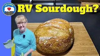 Homemade Sourdough Bread in Your RV Using a Small Oven