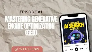 Mastering Generative Engine Optimization (GEO) | Conquer AI Search with AI #podcast