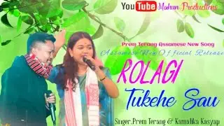 Rolagi Tukehe Sau //Assamese New Songs //Prem Terang &Kamalika Kasyap.Composers.Alak Nath