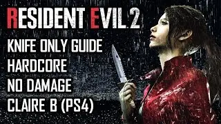 Knife & Consumables Only Guide - Resident evil 2 Remake - Hardcore / No Damage - Claire B (PS4)