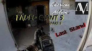 Airsoft - Faded Giant 5 | The Last Stand | Part 5 | American MILSIM