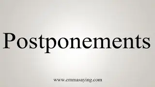 How To Say Postponements