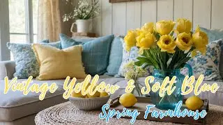 Spring Farmhouse Decor | Vintage Yellow & Soft Blue Ideas for a Cozy Home