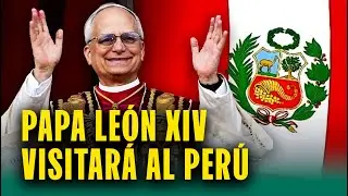 Papa Le&oacute;n XIV visitar&aacute; al Per&uacute; este a&ntilde;o: Entre noviembre y diciembre