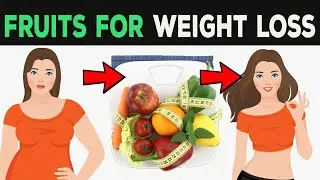 12 Best Fruits For Weight Loss (Fruits That Burn Fat)