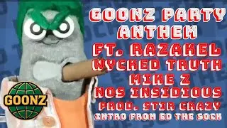 GooNz Party Anthem ft. Razakel, Wycked Truth, Mike Z and Nos Insidious*Prod. Stir Crazy* ED THE SOCK