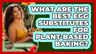 What Are The Best Egg Substitutes For Plant-based Baking? - The Conscious Vegetarian