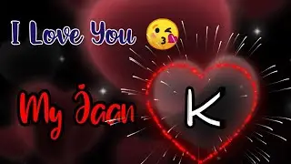 K Letter Whatsapp Status | K letter Love Status