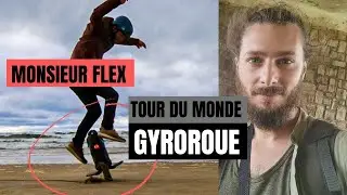 MONSIEUR FLEX: RENCONTRE AVEC LE VOYAGEUR QUI FAIT LE TOUR DU MONDE EN GYROROUE