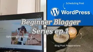 Beginner Blogger Series| what I do the day before  I upload a Blog Post