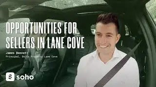 Soho Proptech Carpool - Selling Opportunities in Lane Cove ft. James Bennett