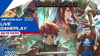 [LIVE ] GAMEPLAY BATE PAPO - CHAINED ECHOES, MELHOR INDIE RPG!!!