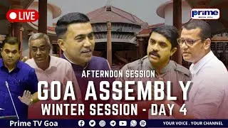 PRIMETV GOA LIVE:GOA WINTER ASSEMBLY AFTERNOON SESSION DAY 4