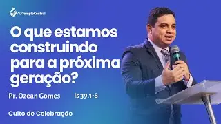 Pr. Ozean Gomes - O que estamos construindo para o próxima geração