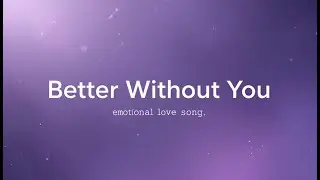 Better Without You 💔 | Healing + Revenge + New Love Song 2025 | Emotional Female Power Ballad