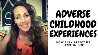 Adverse Childhood Experiences | How They Affect Us Later in Life