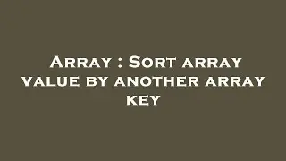 Array : Sort array value by another array key