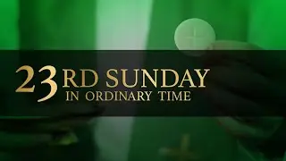 Twenty-third Sunday in Ordinary Time (September 4, 2022)