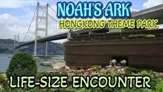 NOAH'S ARK HONGKONG THEME PARK -world&rsquo;s first replica built to Biblical evangelical Christian theme