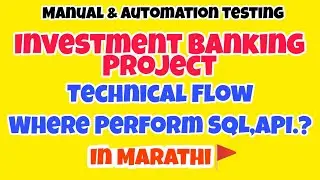 Investment Banking Domain- Technical Flow, Where Performed SQL Testing, API Testing.?
