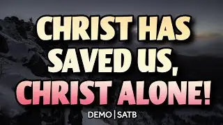 Christ Has Saved Us, Christ Alone! DEMO | SATB | Song Offering