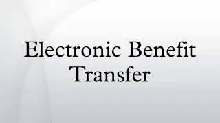 Electronic Benefit Transfer