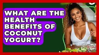 What Are The Health Benefits Of Coconut Yogurt? - Keto Kitchen HQ