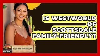 Is WestWorld Of Scottsdale Family-friendly? - Everything About Phoenix