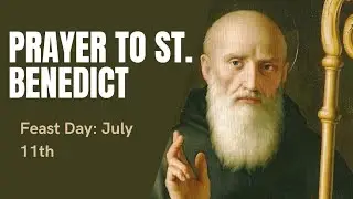 THE 2020 POWER OF PRAYER TO ST. BENEDICT /FEAST DAY: JULY 11
