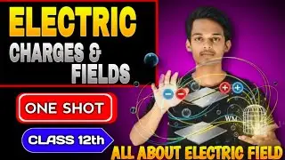 &ldquo;Electric Field & Electric Field Lines &ndash; Complete Class 12 Physics Lesson |Electric Charges & Fields
