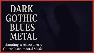Dark Gothic Blues Metal &ndash; Haunting & Atmospheric Guitar Instrumental Music