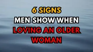 6 Signs Men Show When Loving An Older Woman