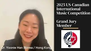 2025 US-CANADIAN INTERNATIONAL MUSIC COMPETITION - Dr. Yoonie Han - Final Round Jury Member