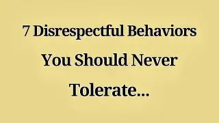 7 Disrespectful Behaviors You Should Never Tolerate 😔🧠 | Protect Your Peace