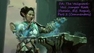 DA: The Veilguard- Veil Jumper Rook (Female, Elf, Rogue), Part 2 (Commentary)