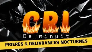 CRI DE MINUIT  | PRIERES ET DELIVRANCES NOCTURNES LES ENNEMIS DE TA FORCE SPIRITUELLE
