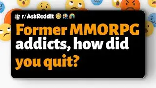 r/AskReddit | Бывшие заядлые игроки в MMORPG, как вы бросили?
