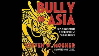 Bully of Asia: Why China's Dream is the New Threat to World Order by Steven W. Mosher