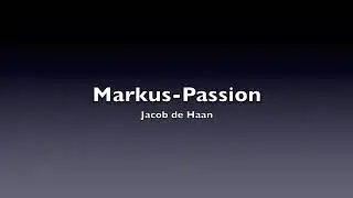 Jacob de Haan - MARKUS PASSION complete