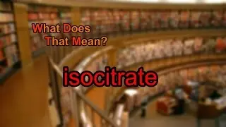 What does isocitrate mean?