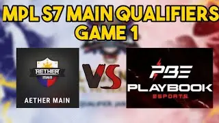 AETHER MAIN VS. PLAYBOOK ESPORTS | MPL S7 MAIN QUALIFIERS GAME 1
