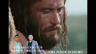 CIPRIANO ACABAL Y ISMAEL DE LEON  TEMA PERD&Oacute;N HO DIOS MIO