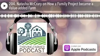 204. Natasha McCrary on How a Family Project became a Value-added Farm
