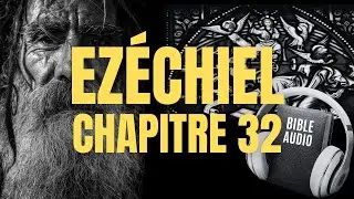 EZÉCHIEL 32 | LA BIBLE AUDIO avec textes