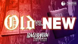 OLD VS. NEW // TRANSFORMATION TUESDAY BIBLE STUDY (JUL 19, 2022)